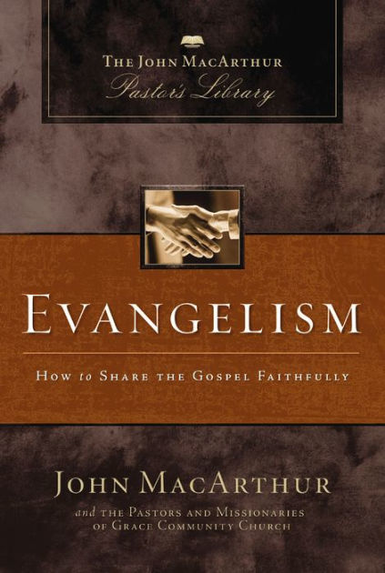 Evangelism How To Share The Gospel Faithfully By John Macarthur Grace Community Church Staff Nook Book Ebook Barnes Noble