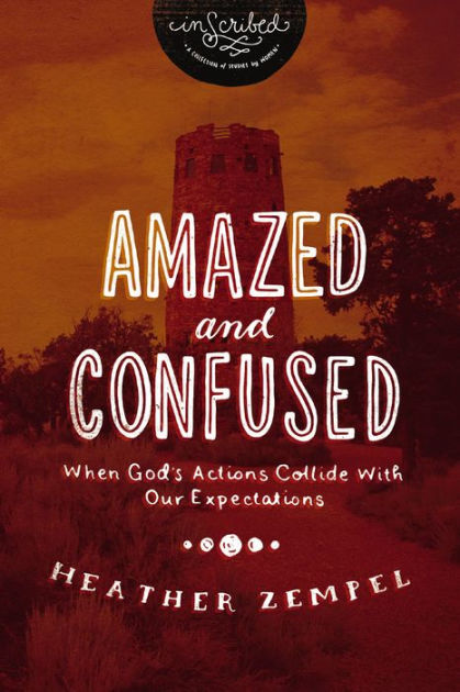 Amazed And Confused When God S Actions Collide With Our Expectations Paperback