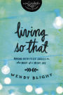 Living 'So That': Making Faith-Filled Choices in the Midst of a Messy Life