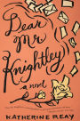 Dear Mr. Knightley: A Novel