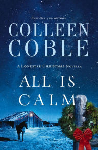 Title: All Is Calm: A Lonestar Christmas Novella, Author: Colleen Coble