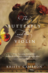Title: The Butterfly and the Violin (Hidden Masterpiece Series #1), Author: Kristy Cambron