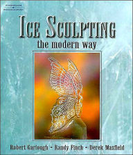 Title: Ice Sculpting the Modern Way / Edition 1, Author: Robert Garlough