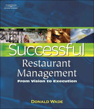 Title: Successful Restaurant Management: From Vision to Execution / Edition 1, Author: Donald Wade