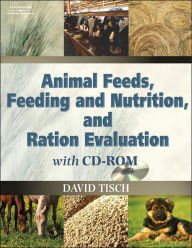 Title: Animal Feeds, Feeding and Nutrition, and Ration Evaluation CD-ROM / Edition 1, Author: David Tisch