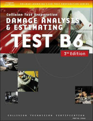 Title: ASE Test Preparation Collision Repair and Refinish- Test B6 Damage Analysis and Estimating / Edition 3, Author: Cengage Learning