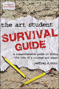The Art Student Survival Guide / Edition 1