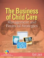 The Business of Child Care: Management and Financial Strategies / Edition 1