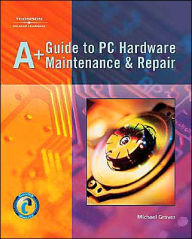 A+ Guide to PC Hardware Maintenance & Repair / Edition 1