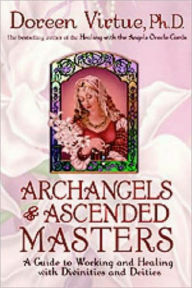 Archangels and Ascended Masters: A Guide to Working and Healing with Divinities and Deities