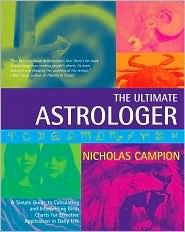 The Ultimate Astrologer: A Simple Guide to Calculating and Interpreting Birth Charts for Effective Application in Daily Life