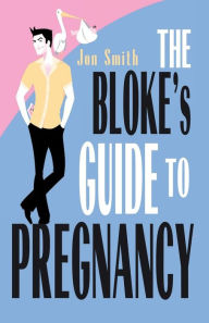 Title: The Bloke's Guide to Pregnancy, Author: Jon Smith
