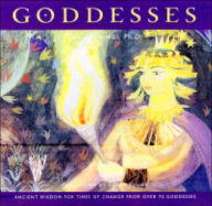 Goddesses: Ancient Wisdom for Times of Change from over 70 Goddesses