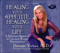 Healing Your Appetite, Healing Your Life: A Spiritual Approach to Life and Weight Management