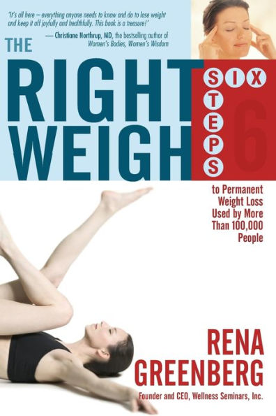 The Right Weigh: Six Steps to Permanent Weight Loss Used by More Than 100,000 People