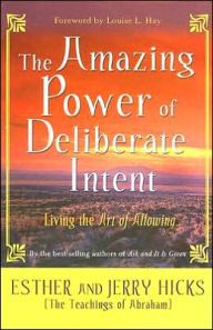 Amazing Power of Deliberate Intent: Living the Art of Allowing