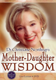 Dr. Christiane Northrup's Mother-Daughter Wisdom