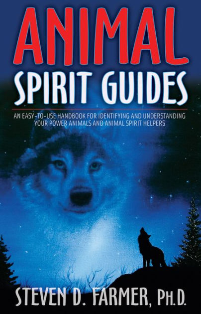 Animal Spirit Guides: An Easy-to-Use Handbook for Identifying and  Understanding Your Power Animals and Animal Spirit Helpers by Steven D.  Farmer, Paperback | Barnes & Noble®