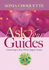 Ask Your Guides: Connecting to Your Divine Support System