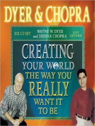 Title: Creating Your World the Way You Really Want It to Be, Author: Wayne W. Dyer