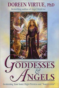 Goddesses and Angels: Awakening Your Inner High-Priestess and