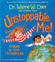 Title: Unstoppable Me!: 10 Ways to Soar Through Life, Author: Wayne W. Dyer