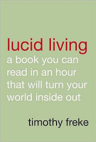 Lucid Living: A Book You Can Read in an Hour That Will Turn Your World Inside Out