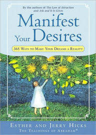 Manifest Your Desires: 365 Ways to Make Your Dreams a Reality