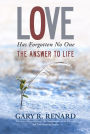 Love Has Forgotten No One: The Answer to Life