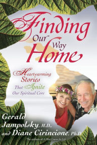 Title: Finding Our Way Home: Heartwarmng Stories That Ignite Our Spiritual Core, Author: Gerald G. Jampolsky