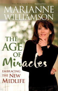 Title: The Age of Miracles: Embracing The New Midlife, Author: Marianne Williamson