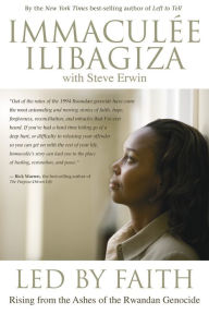 Title: Led by Faith: Rising from the Ashes of the Rwandan Genocide, Author: Immaculee Ilibagiza