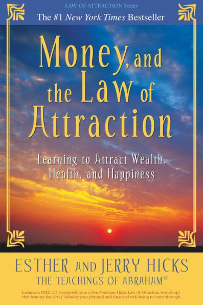 Money, and the Law of Attraction: Learning to Attract Wealth, Health, and Happiness