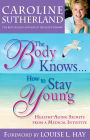 The Body Knows... How to Stay Young: Healthy-Aging Secrets from a Medical Intuitive