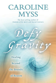 Defy Gravity: Healing Beyond the Bounds of Reason