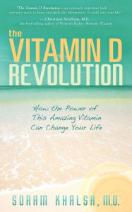 Title: The Vitamin D Revolution: How the Power of This Amazing Vitamin Can Change Your Life, Author: Soram Khalsa