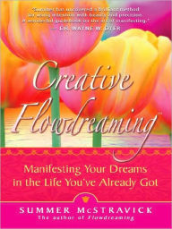 Creative Flowdreaming: Manifesting Your Dreams in the Life You've Already Got