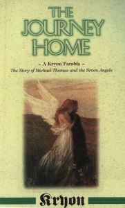 Title: The Journey Home: A Kryon Parable: The Story of Michael Thomas and the Seven Angels, Author: Lee Carroll