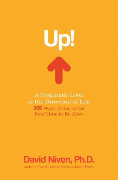 Up!: A Pragmatic Look at the Direction of Life: 365 Ways Today Is the Best Time to Be Alive