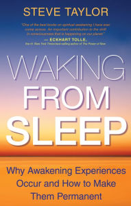 Title: Waking From Sleep: Why Awakening Experiences Occur and How to Make them Permanent, Author: Steve Taylor