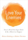 Love Your Enemies: How to Break the Anger Habit & Be a Whole Lot Happier