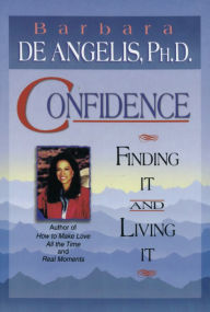Title: Confidence: Finding it and Living it, Author: Barbara De Angelis Ph.D.