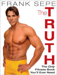 Title: The Truth: The Only Fitness Book You'll Ever Need, Author: Frank Sepe