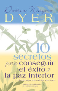 Title: 10 secretos para conseguir el exito y la paz interior (10 Secrets for Success and Inner Peace), Author: Wayne W. Dyer