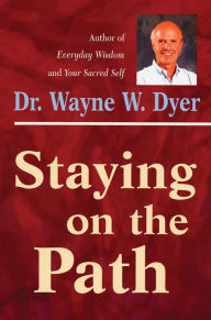 Title: Staying on the Path, Author: Wayne W. Dyer