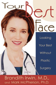 Title: Your Best Face Without Surgery: Looking Your Best Without Plastic Surgery, Author: Brandith Irwin M.D.