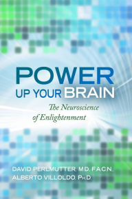 Title: Power Up Your Brain: The Neuroscience of Enlightenment, Author: David Perlmutter M.D./F.A.C