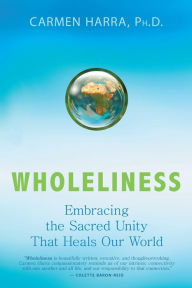 Wholeliness: Embracing the Sacred Unity That Heals Our World