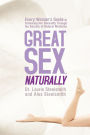 Great Sex, Naturally: Every Woman's Guide to Enhancing Her Sexuality Through the Secrets of Natural Medicine
