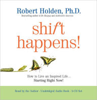 Shift Happens!: How to Live an Inspired Life...Starting Right Now!